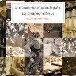 PROFUNDIZANDO EN LA CRÍTICA AL ESTADO DE BIENESTAR: La ciudadanía social en España. Los orígenes históricos.