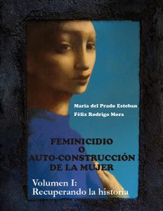 Lee más sobre el artículo Feminicidio o auto-construcción de la mujer. Volumen I: Recuperando la historia