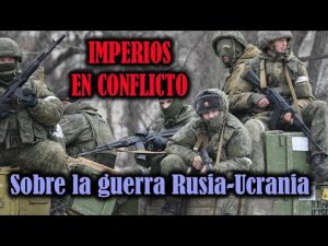 Lee más sobre el artículo Imperios en conflicto. Sobre la guerra Rusia-Ucrania.