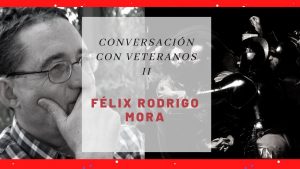 Lee más sobre el artículo Conversación Con Veteranos: Félix Rodrigo Mora.