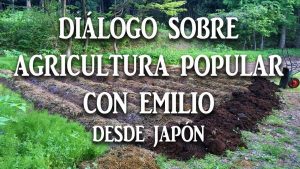 Lee más sobre el artículo DIÁLOGO SOBRE AGRICULTURA POPULAR CON EMILIO, DESDE JAPÓN