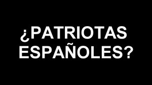 Lee más sobre el artículo ¿Patriotas españoles?