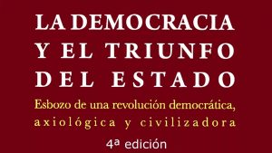 Lee más sobre el artículo PRESENTACIÓN DE LA 4ª EDICIÓN DE «LA DEMOCRACIA Y EL TRIUNFO DEL ESTADO»