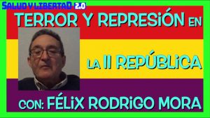 Lee más sobre el artículo Terror y represión en la II REPÚBLICA. Con Félix Rodrigo Mora